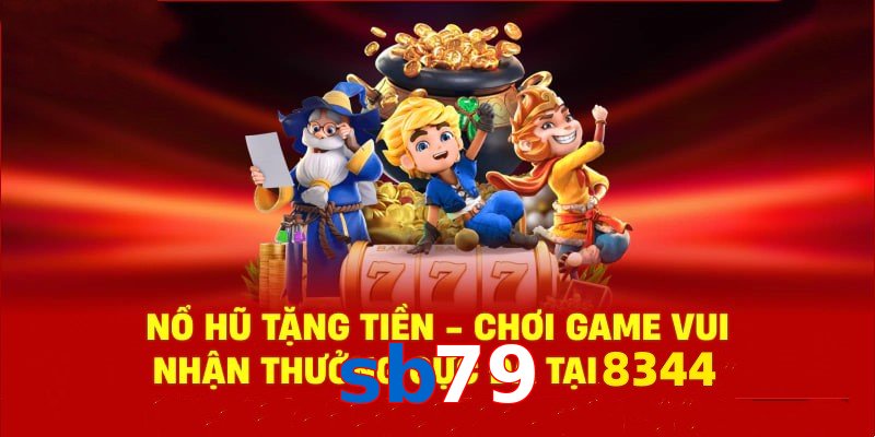 Tận hưởng sân chơi nổ hũ sb79 cùng phần quà cực hấp dẫn